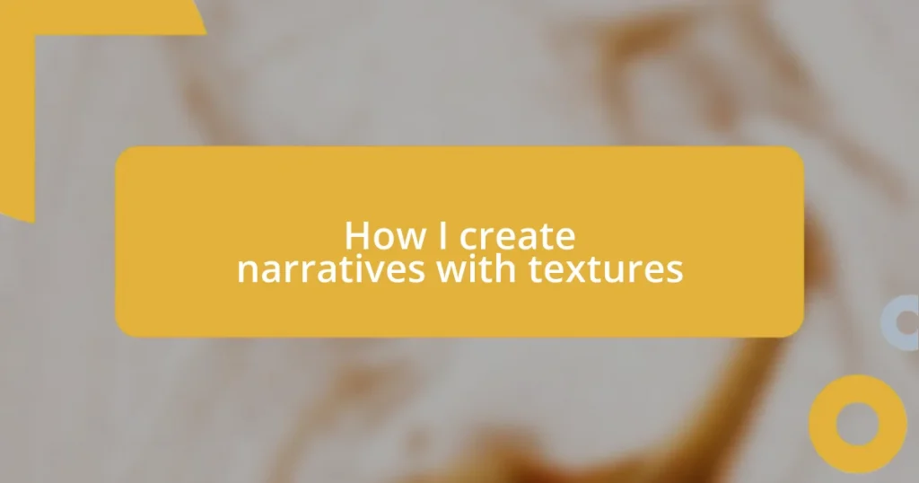 How I create narratives with textures