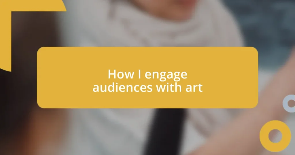 How I engage audiences with art