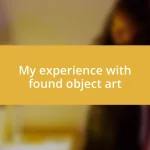 My experience with found object art