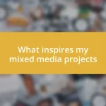 What inspires my mixed media projects